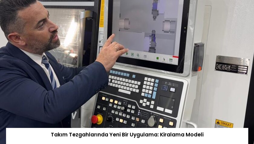 Takım Tezgahlarında Yeni Bir Uygulama: Kiralama Modeli
