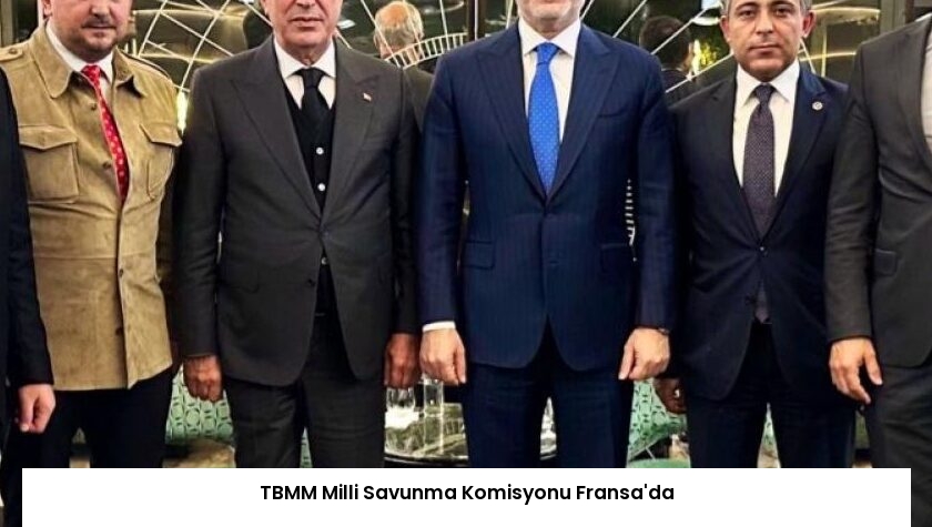 TBMM Milli Savunma Komisyonu Fransa’da