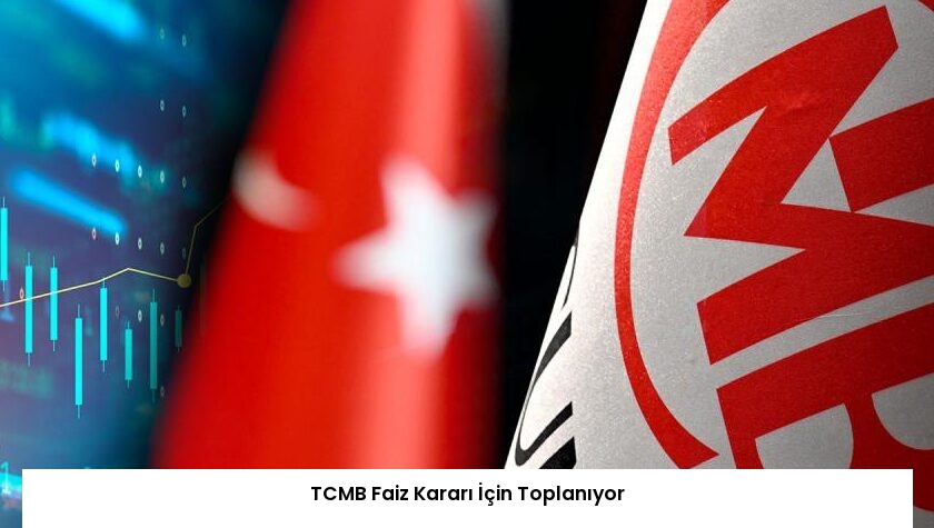 TCMB Faiz Kararı İçin Toplanıyor