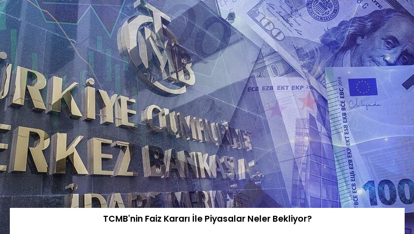 TCMB’nin Faiz Kararı İle Piyasalar Neler Bekliyor?