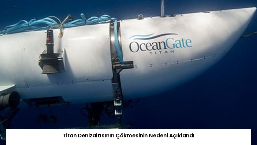 Titan Denizaltısının Çökmesinin Nedeni Açıklandı