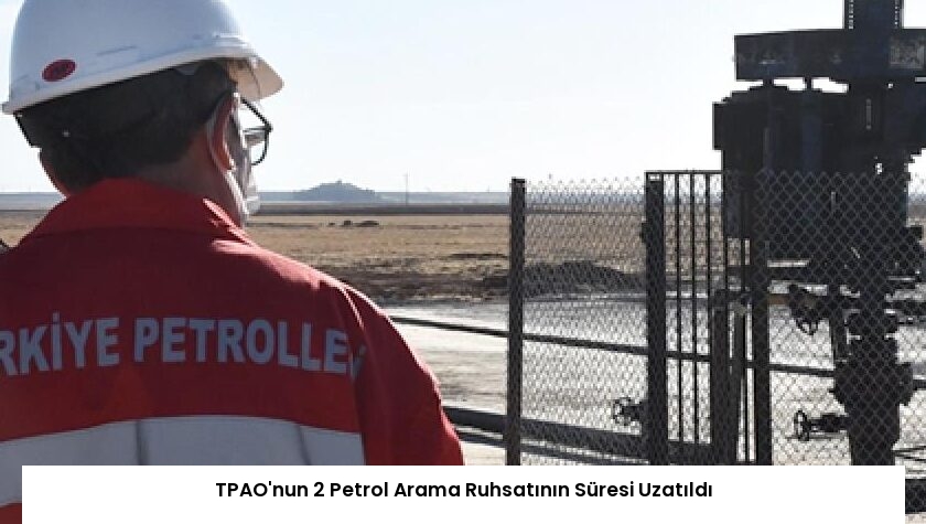TPAO’nun 2 Petrol Arama Ruhsatının Süresi Uzatıldı