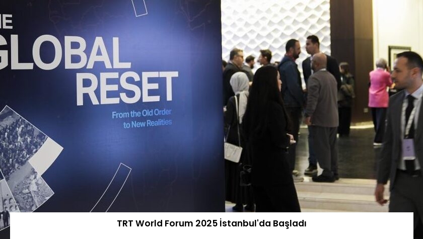 TRT World Forum 2025 İstanbul’da Başladı
