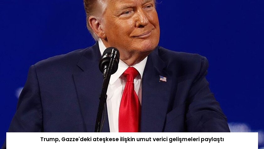 Trump, Gazze’deki ateşkese ilişkin umut verici gelişmeleri paylaştı