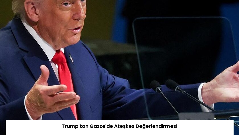 Trump’tan Gazze’de Ateşkes Değerlendirmesi