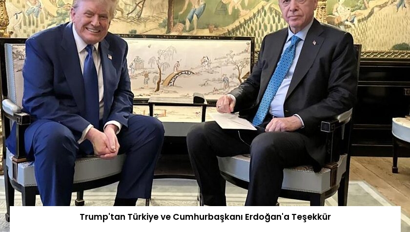 Trump’tan Türkiye ve Cumhurbaşkanı Erdoğan’a Teşekkür