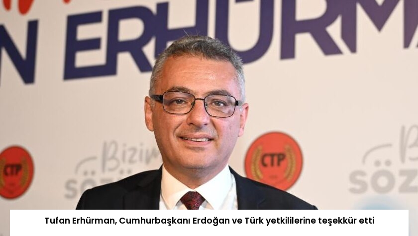 Tufan Erhürman, Cumhurbaşkanı Erdoğan ve Türk yetkililerine teşekkür etti