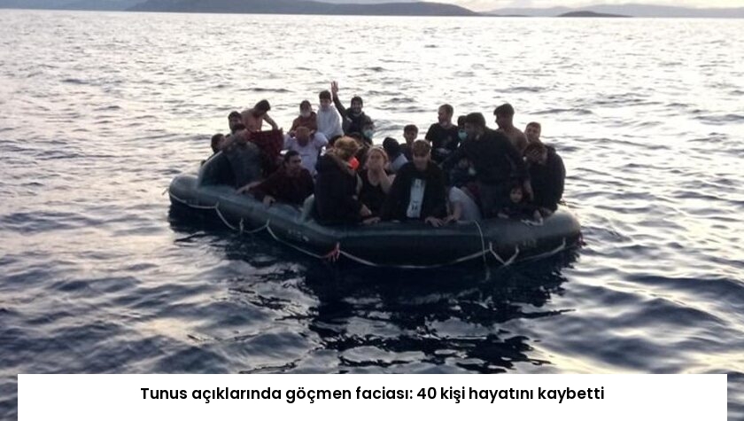 Tunus açıklarında göçmen faciası: 40 kişi hayatını kaybetti