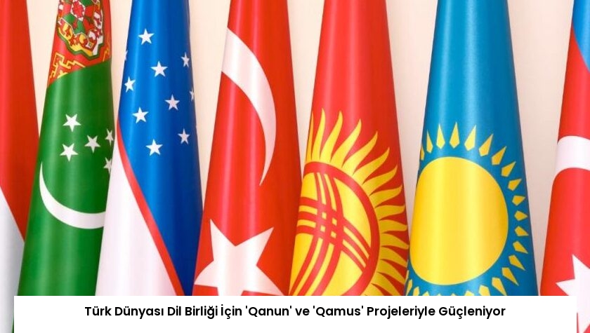 Türk Dünyası Dil Birliği İçin ‘Qanun’ ve ‘Qamus’ Projeleriyle Güçleniyor