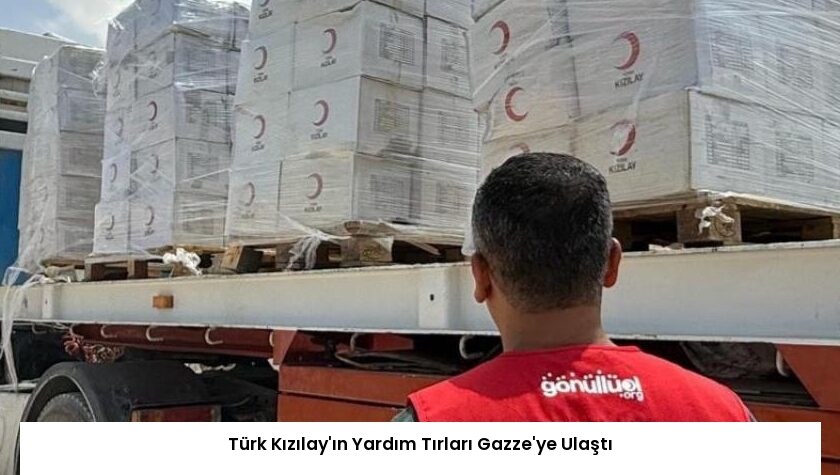 Türk Kızılay’ın Yardım Tırları Gazze’ye Ulaştı