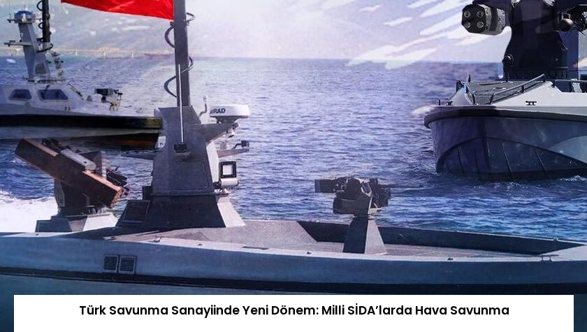 Türk Savunma Sanayiinde Yeni Dönem: Milli SİDA’larda Hava Savunma
