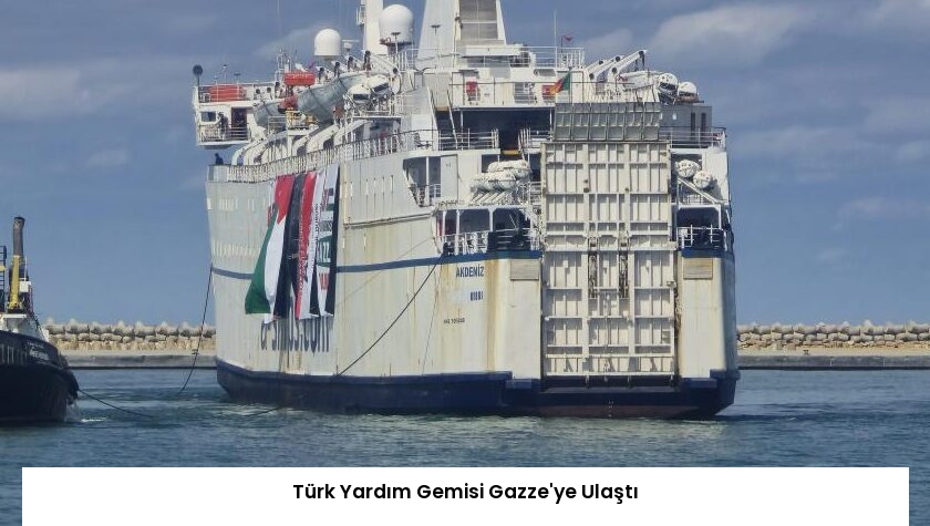 Türk Yardım Gemisi Gazze’ye Ulaştı
