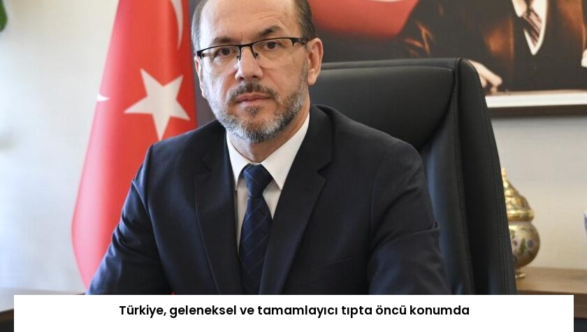 Türkiye, geleneksel ve tamamlayıcı tıpta öncü konumda
