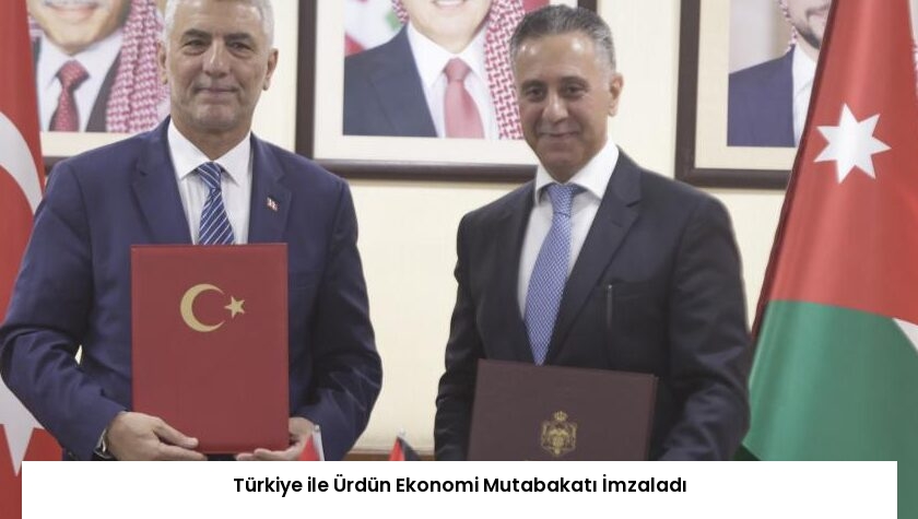 Türkiye ile Ürdün Ekonomi Mutabakatı İmzaladı
