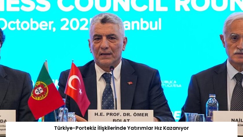 Türkiye-Portekiz İlişkilerinde Yatırımlar Hız Kazanıyor