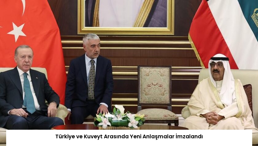 Türkiye ve Kuveyt Arasında Yeni Anlaşmalar İmzalandı