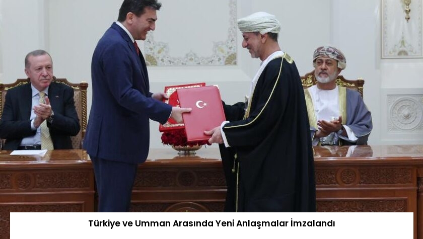 Türkiye ve Umman Arasında Yeni Anlaşmalar İmzalandı