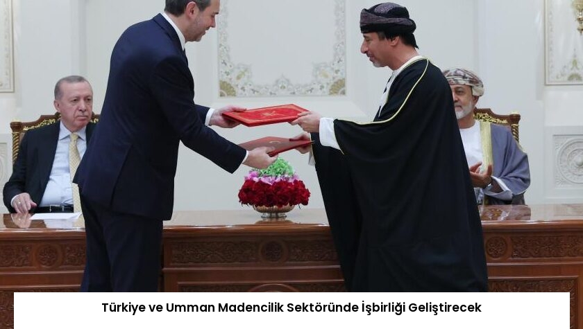 Türkiye ve Umman Madencilik Sektöründe İşbirliği Geliştirecek