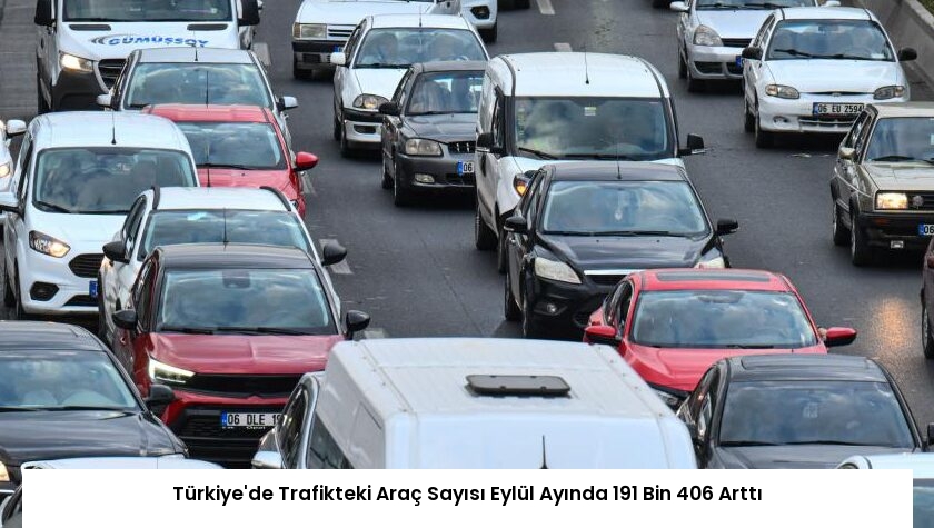 Türkiye’de Trafikteki Araç Sayısı Eylül Ayında 191 Bin 406 Arttı