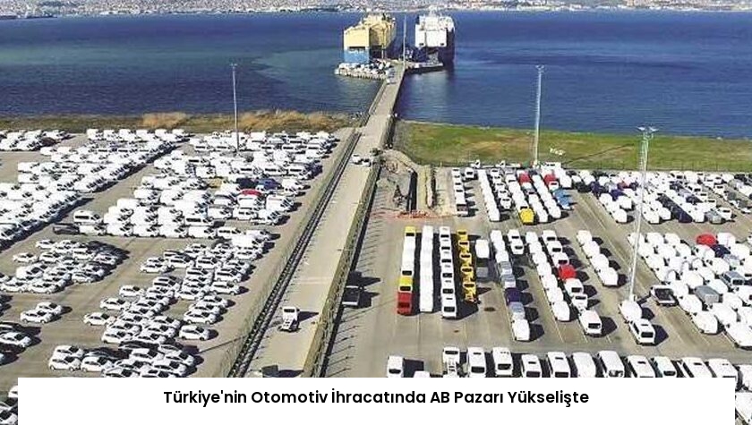 Türkiye’nin Otomotiv İhracatında AB Pazarı Yükselişte