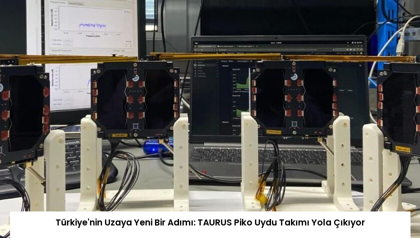 Türkiye’nin Uzaya Yeni Bir Adımı: TAURUS Piko Uydu Takımı Yola Çıkıyor