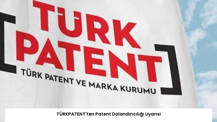 TÜRKPATENT’ten Patent Dolandırıcılığı Uyarısı