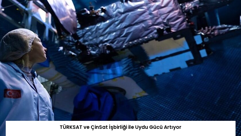 TÜRKSAT ve ÇinSat İşbirliği ile Uydu Gücü Artıyor