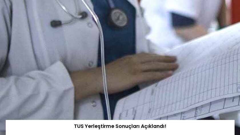 TUS Yerleştirme Sonuçları Açıklandı!