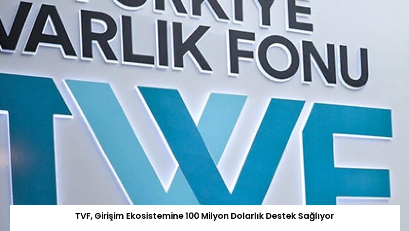 TVF, Girişim Ekosistemine 100 Milyon Dolarlık Destek Sağlıyor
