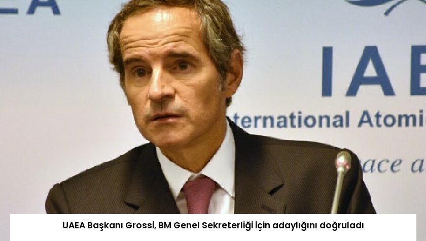 UAEA Başkanı Grossi, BM Genel Sekreterliği için adaylığını doğruladı