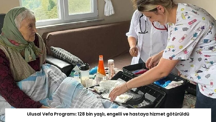 Ulusal Vefa Programı: 128 bin yaşlı, engelli ve hastaya hizmet götürüldü