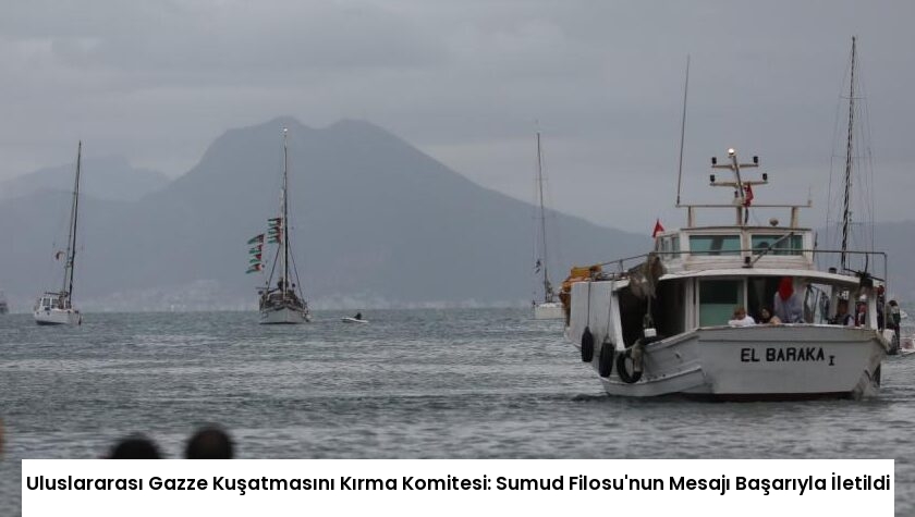 Uluslararası Gazze Kuşatmasını Kırma Komitesi: Sumud Filosu’nun Mesajı Başarıyla İletildi