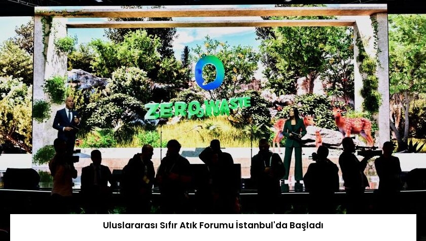 Uluslararası Sıfır Atık Forumu İstanbul’da Başladı