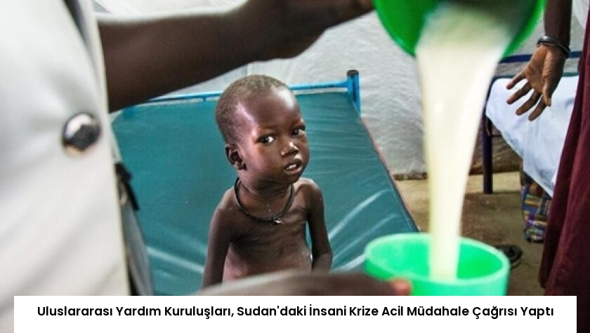 Uluslararası Yardım Kuruluşları, Sudan’daki İnsani Krize Acil Müdahale Çağrısı Yaptı