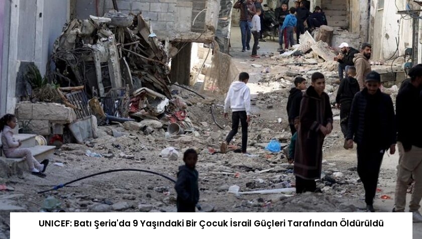 UNICEF: Batı Şeria’da 9 Yaşındaki Bir Çocuk İsrail Güçleri Tarafından Öldürüldü