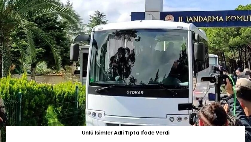 Ünlü İsimler Adli Tıpta İfade Verdi