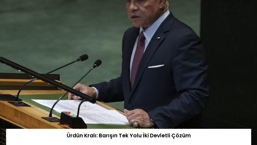 Ürdün Kralı: Barışın Tek Yolu İki Devletli Çözüm