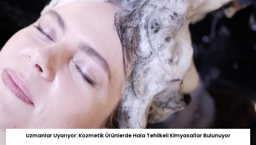 Uzmanlar Uyarıyor: Kozmetik Ürünlerde Hala Tehlikeli Kimyasallar Bulunuyor