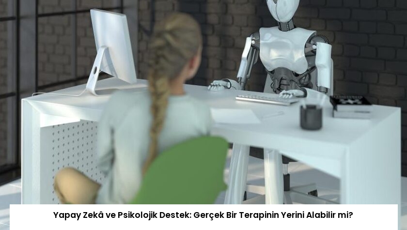 Yapay Zekâ ve Psikolojik Destek: Gerçek Bir Terapinin Yerini Alabilir mi?