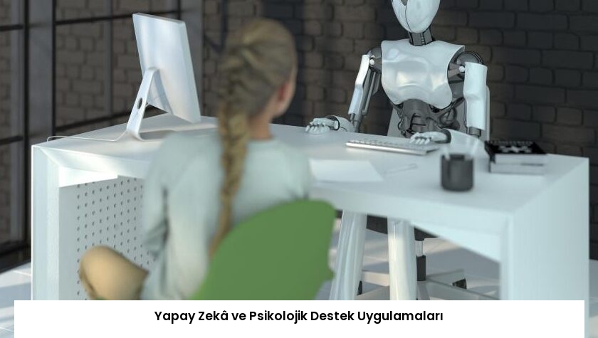Yapay Zekâ ve Psikolojik Destek Uygulamaları