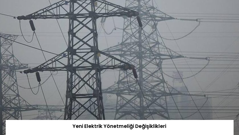 Yeni Elektrik Yönetmeliği Değişiklikleri
