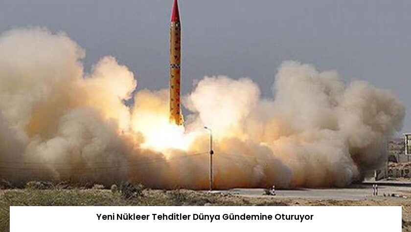 Yeni Nükleer Tehditler Dünya Gündemine Oturuyor