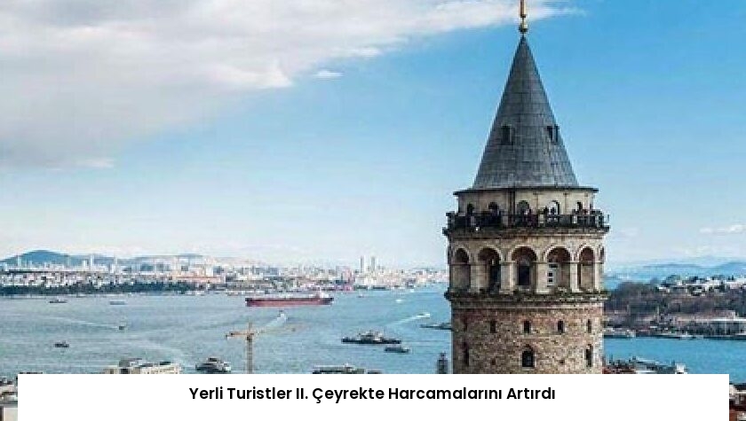 Yerli Turistler II. Çeyrekte Harcamalarını Artırdı