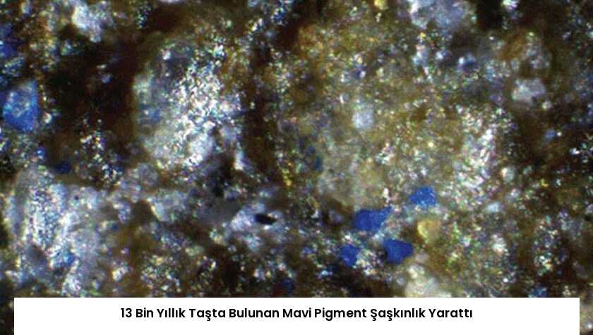 13 Bin Yıllık Taşta Bulunan Mavi Pigment Şaşkınlık Yarattı