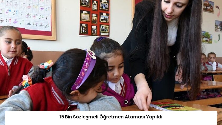 15 Bin Sözleşmeli Öğretmen Ataması Yapıldı