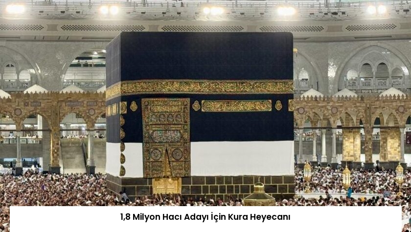 1,8 Milyon Hacı Adayı İçin Kura Heyecanı