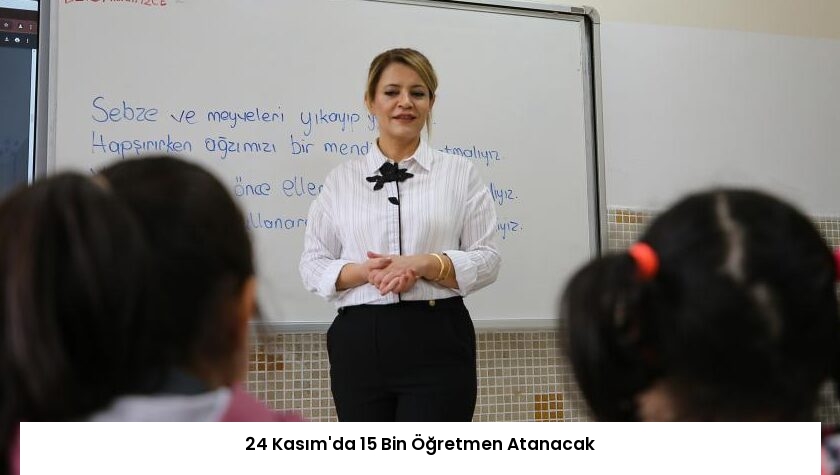 24 Kasım’da 15 Bin Öğretmen Atanacak