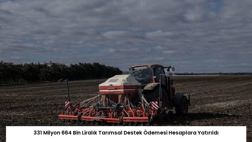 331 Milyon 664 Bin Liralık Tarımsal Destek Ödemesi Hesaplara Yatırıldı