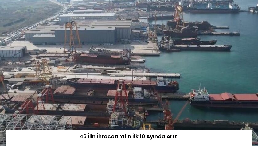 46 İlin İhracatı Yılın İlk 10 Ayında Arttı