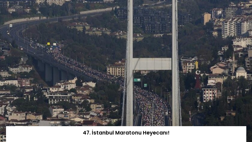 47. İstanbul Maratonu Heyecanı!